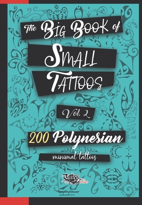 The Big Book of Small Tattoos - Vol.2: 200 small Polynesian tattoos for women and men - Gemori, Roberto