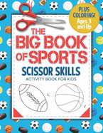 The Big Book Of Sports - Scissor Skills Activity Book for Kids: Coloring and Cutting Practice