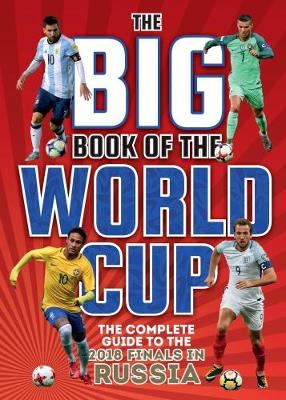 The Big Book of the World Cup: The Complete Guide to the 2018 Finals - Batty, Clive