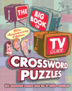 The Big Book of TV Guide Crossword Puzzles: 300 Crossword Puzzles from the TV Guide Archives! - The Editors of Tv Guide, and TV Guide (Editor), and TV, Guide Editors (Editor)