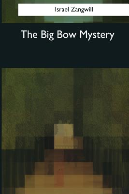 The Big Bow Mystery - Zangwill, Israel