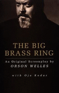 The Big Brass Ring: An Original Screenplay by Orson Welles