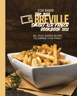 The Big Breville Smart Air Fryer Cookbook 2021: 601 Most Wanted Recipes To Surprise Your Family