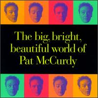 The Big, Bright Beautiful World of Pat McCurdy - Pat McCurdy