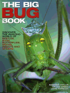 The Big Bug Book: Discover the Amazing World of Beetles, Bugs, Butterflies, Moths, Insects and Spiders - Taylor, Barbara, and Green, Jen, and Farndon, John