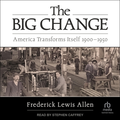 The big change : America transforms itself 1900-1950 - Allen, Frederick Lewis