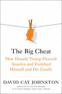 The Big Cheat: How Donald Trump Fleeced America and Enriched Himself and His Family