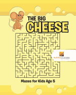 The Big Cheese: Mazes for Kids Age 5