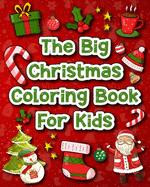 The Big Christmas Coloring Book for Kids: 60 Amazing Christmas Pages to Color Including Santa, Christmas Trees & More
