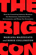 The Big Con: How the Consulting Industry Weakens Our Businesses, Infantilizes Our Governments, and Warps Our Economies