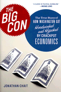 The Big Con: The True Story of How Washington Got Hoodwinked and Hijacked by Crackpot Economics