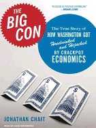 The Big Con: The True Story of How Washington Got Hoodwinked and Hijacked by Crackpot Economics