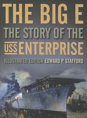 The Big E: The Story of the USS Enterprise - Stafford, Edward P., and Stillwell, Paul (Introduction by)