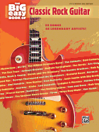 The Big Easy Book of Classic Rock Guitar: 59 Songs -- 46 Legendary Artists! (Easy Guitar Tab)
