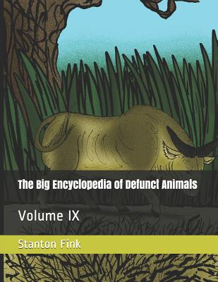 The Big Encyclopedia of Defunct Animals: Volume IX - Fink V, Stanton Fordice