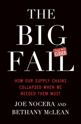 The Big Fail: How Our Supply Chains Collapsed When We Needed Them Most - McLean, Bethany, and Nocera, Joe