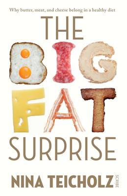 The Big Fat Surprise: Why Meat, Butter, and Cheese Belong in a Healthy Diet - Teicholz, Nina