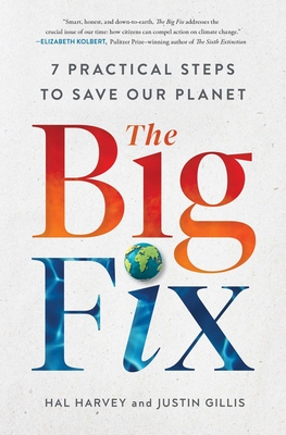 The Big Fix: Seven Practical Steps to Save Our Planet - Harvey, Hal, and Gillis, Justin