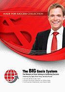 The Big Goals System: The Masters of Goal Setting on Achieving Success