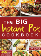 The Big Instant Pot Cookbook 300 Recipes: For Your Pressure Cooker With Effortless And Easy Beginners Meals