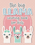 The Big Llama Coloring Book: A Cute and Funny Coloring Gift for Llama and Alpaca Lovers. Perfect for Toddler Girls, Kids, Teenagers and Adults Alike! A Stress Reliever and Relaxation Book With Over 35 Large Pages!