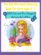 The BIG Mermaid Coloring Book for Girls ages 5-7: 200 Cute and Fun Images that your kid will love