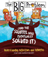 The Big Problem (and the Squirrel Who Eventually Solved It): Understanding Adjectives and Adverbs