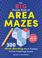 The Big Puzzle Book of Area Mazes: 300 Mind-Bending Math Puzzles in Five Challenge Levels