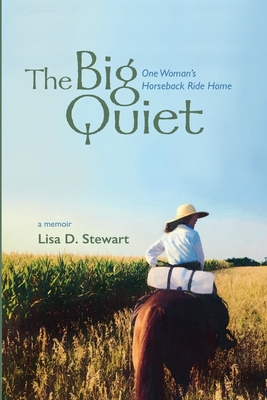 The Big Quiet: One Woman's Horseback Ride Home - Stewart, Lisa D