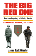 The Big Red One: America's Legendary 1st Infantry Divisioncentennial Edition, 1917-2017