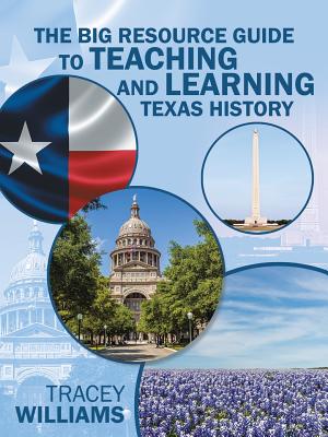 The Big Resource Guide to Teaching and Learning Texas History - Williams, Tracey