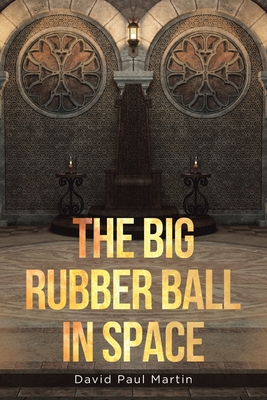 The Big Rubber Ball in Space - Martin, David Paul