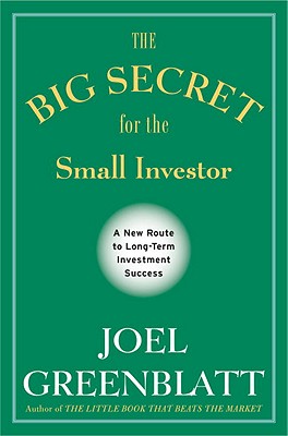 The Big Secret for the Small Investor: A New Route to Long-Term Investment Success - Greenblatt, Joel