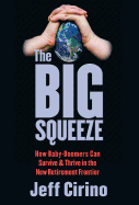 The Big Squeeze: How Baby-Boomers Can Survive & Thrive in the New Retirement Frontier