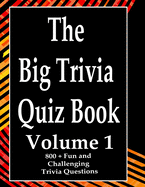 The Big Trivia Quiz Book, Volume 1: 800 Questions, Teasers, and Stumpers For When You Have Nothing But Time Paperback - 800 MORE Fun and Challenging Trivia