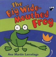 The Big Wide-Mouthed Frog - Martin-Larranaga, Ana