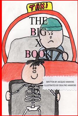 The Big X Book: Part of The Big A-B-C Book series, a preschool picture book in rhyme that contains words that start with or have the letter X in them. - Hawkins, Jacquie Dawn