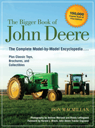 The Bigger Book of John Deere: The Complete Model-By-Model Encyclopedia Plus Classic Toys, Brochures, and Collectibles