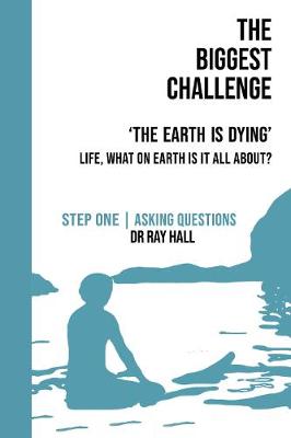 The Biggest Challenge: 'The Earth is Dying' - Hall, Ray