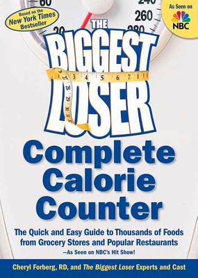 The Biggest Loser Complete Calorie Counter: The Quick and Easy Guide to Thousands of Foods from Grocery Stores and Popular Restaurants - Biggest Loser Experts and Cast, and Dansinger, Michael (Foreword by)