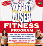 The Biggest Loser Fitness Program: Fast, Safe, and Effective Workouts to Target and Tone Your Trouble Spots--Adapted from Nbc's Hit Show!