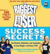 The Biggest Loser Success Secrets: The Wisdom, Motivation, and Inspiration to Lose Weight--And Keep It Off!
