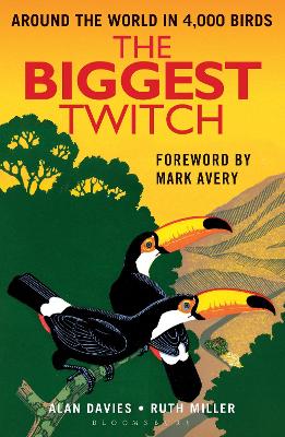 The Biggest Twitch: Around the World in 4,000 birds - Davies, Alan, and Miller, Ruth