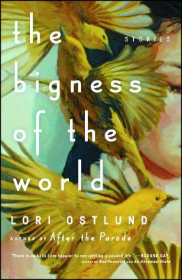 The Bigness of the World: Stories - Ostlund, Lori