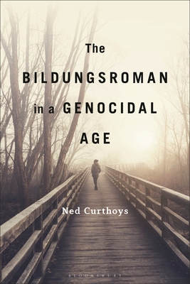 The Bildungsroman in a Genocidal Age - Curthoys, Ned, Dr.