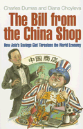 The Bill from the China Shop: How Asia's Savings Glut Threatens the World Economy - Dumas, Charles, and Choyleva, Diana