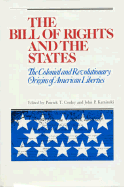 The Bill of Rights and the States: The Colonial and Revolutionary Origins of American Liberties - Conley Patrick T, and Conley, Patrick T (Editor), and Kaminski, John P (Editor)