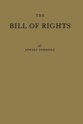 The Bill of Rights and What It Means Today - Dumbauld, Edward