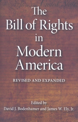The Bill of Rights in Modern America: Revised and Expanded - Bodenhamer, David J (Contributions by), and Ely, James W, Professor (Contributions by), and Rodgers, Daniel T (Contributions by)