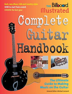 The Billboard Illustrated Complete Guitar Handbook - Leonard, Michael, MD (Editor), and Lee, Albert (Foreword by), and Martin, Juan, Professor (Foreword by)
